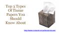 Top 3 Types Of Tissue Papers You Should Know About PowerPoint PPT Presentation