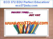 ECO 372 EDU Perfect Education/ eco372edu.com