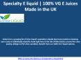 Specialty E liquid 100% VG E Juices Made in the UK PowerPoint PPT Presentation