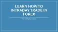 Learn how to intraday trade in Forex | Free Forex Courses PowerPoint PPT Presentation