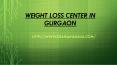 Weight Loss center In Gurgaon PowerPoint PPT Presentation