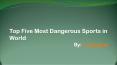 Dangerous Sports in World by Li Haidong Singapore PowerPoint PPT Presentation