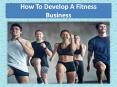 How to Develop a Fitness Business PowerPoint PPT Presentation