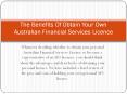 The Benefits Of Obtain Your Own Australian Financial Services Licence PowerPoint PPT Presentation