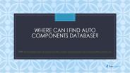 Where can I find auto components database? (1)