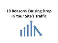 10 Reasons Causing Drop in Your Site’s Traffic PowerPoint PPT Presentation