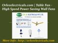 Orleeelectricals.com | Table Fan - High Speed Power Saving Wall Fans