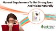 Natural Supplements to Get Strong Eyes and Vision Naturally PowerPoint PPT Presentation