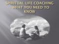 Spiritual Life Coaching - What You Need to Know PowerPoint PPT Presentation