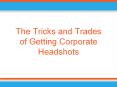 The Tricks and Trades of Getting Corporate Headshots PowerPoint PPT Presentation