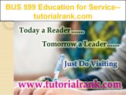BUS 599 Education for Service--tutorialrank.com