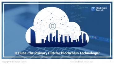 IS DUBAI THE PRIMARY HUB FOR BLOCKCHAIN TECHNOLOGY