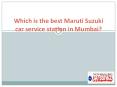 Which is the best Maruti Suzuki car service station in Mumbai