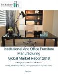 Institutional And Office Furniture Manufacturing Global Market Report 2018 PowerPoint PPT Presentation