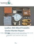 Leather And Allied Products Global Market Report 2018 PowerPoint PPT Presentation