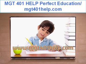 MGT 401 HELP Perfect Education/ mgt401help.com