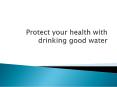 Protect your health with drinking good water PowerPoint PPT Presentation
