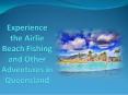 Experience the Airlie Beach Fishing and Other Adventures in Queensland PowerPoint PPT Presentation