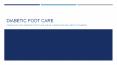 Diabetic Foot Care: Caring for and Treating Foot and Ankle Conditions Related to Diabetes PowerPoint PPT Presentation