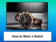 How to Wear a Watch