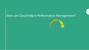 Read about, How Cloud is helping in Performance Management?