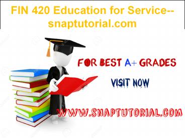 FIN 420 Education for Service--snaptutorial.com