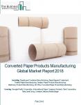 Converted Paper Products Manufacturing Global Market Report 2018 PowerPoint PPT Presentation