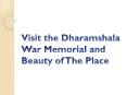 Visit the Dharamshala War Memorial and Beauty of The Place PowerPoint PPT Presentation