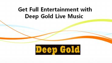 Get Full Entertainment with Deep Gold Live Music