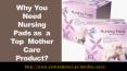 Why You Need Nursing Pads as a Top Mother Care Product? PowerPoint PPT Presentation