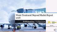 Waste treatment disposal market report 2018