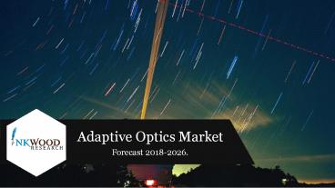 Adaptive Optics Market Trends, Size, Share & Analysis 2018-2026