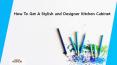 How To Get A Stylish and Designer Kitchen Cabinet