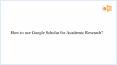 How to use Google Scholar for Academic Research PowerPoint PPT Presentation