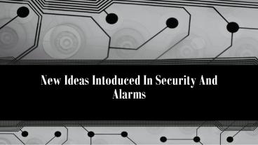 New Ideas Intoduced In Security And Alarms
