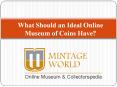 What Should an Ideal Online Museum of Coins Have? PowerPoint PPT Presentation