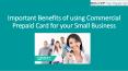 Important Benefits of using Commercial Prepaid Card for your Small Business PowerPoint PPT Presentation