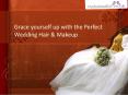 Grace Yourself Up With The Perfect Wedding Hair & Makeup PowerPoint PPT Presentation