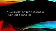 CHALLENGES TO RECRUITMENT IN HOSPITALITY INDUSTRY