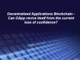 Decentralized Applications blockchain - Can DApp revive itself from the current loss of confidence? PowerPoint PPT Presentation