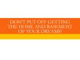 Don’t Put Off Getting The Home And Basement Of Your Dreams! PowerPoint PPT Presentation