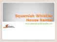 Whistler House Rental | Squamish Whistler Monthly Rentals PowerPoint PPT Presentation