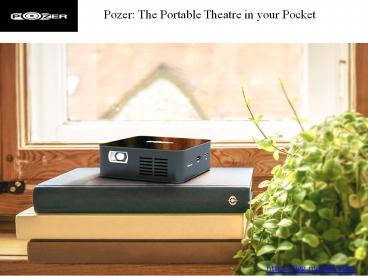 Pozer: The Portable Theatre in your Pocket