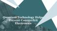 Quantum Technology Helps Prevent Counterfeit Electronics PowerPoint PPT Presentation