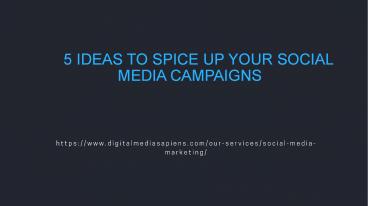 5 IDEAS TO SPICE UP YOUR SOCIAL MEDIA CAMPAIGNS