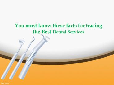 You must know these facts for tracing the Best Dental Services