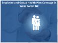 Employee and Group Health Plan Coverage in Wake Forest NC PowerPoint PPT Presentation