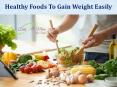 Healthy Foods To Gain Weight Easily PowerPoint PPT Presentation