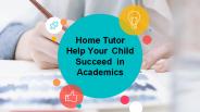 Home Tutor Help Your Child Succeed in Academics
