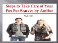 Steps to Take Care of Your Fox Fur Scarves by Amifur PowerPoint PPT Presentation